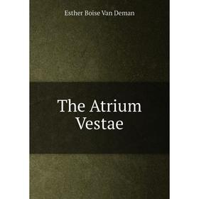 

Книга The Atrium Vestae