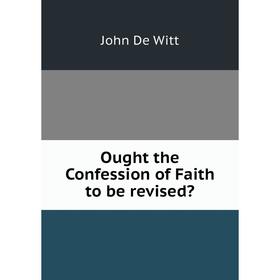 

Книга Ought the Confession of Faith to be revised