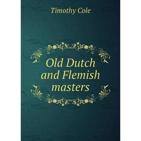 

Книга Old Dutch and Flemish masters
