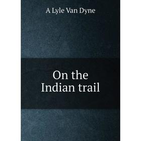 

Книга On the Indian trail