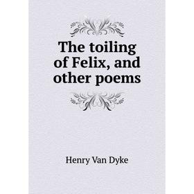 

Книга The toiling of Felix, and other poems