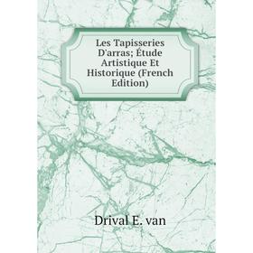 

Книга Les Tapisseries D'arras; Étude artistique Et Historique