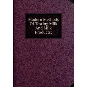 

Книга Modern Methods Of Testing Milk And Milk Products