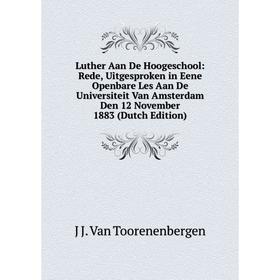 

Книга Luther Aan De Hoogeschool: Rede, Uitgesproken in Eene Openbare Les Aan De Universiteit Van Amsterdam Den 12 November 1883