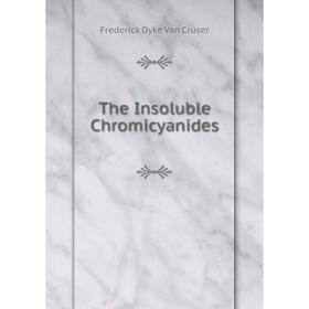 

Книга The Insoluble Chromicyanides