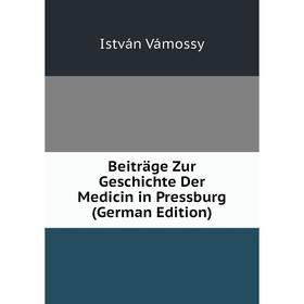 

Книга Beiträge Zur Geschichte Der Medicin in Pressburg (German Edition)