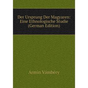 

Книга Der Ursprung Der Magyaren: Eine Ethnologische Studie (German Edition)