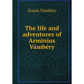 

Книга The life and adventures of Arminius Vámbéry