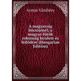 

Книга A magyarság böcsöjénél; a magyar-török rokonság kezdete és fejlödése (Hungarian Edition)