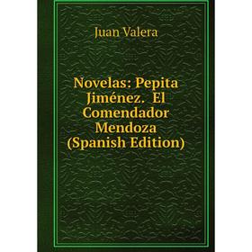 

Книга Novelas: Pepita Jiménez El Comendador Mendoza