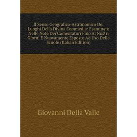 

Книга Il Senso Geografico-Astronomico Dei Luoghi Della Divina Commedia: Esaminato Nelle Note Dei Comentatori Fino Ai Nostri Giorni E Nuovamente Espost