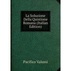 

Книга La Soluzione Della Quistione Romana
