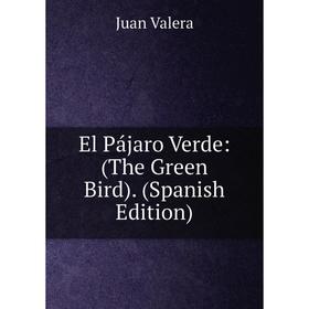 

Книга El Pájaro Verde: (The Green Bird). (Spanish Edition)