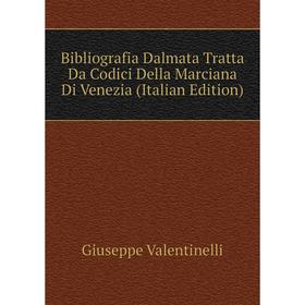 

Книга Bibliografia Dalmata Tratta Da Codici Della Marciana Di Venezia (Italian Edition)
