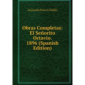 

Книга Obras Completas: El Señorito Octavio 1896