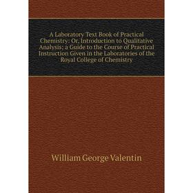 

Книга A Laboratory Text Book of Practical Chemistry: Or, Introduction to Qualitative Analysis; a Guide to the Course of Practical Instruction Given in
