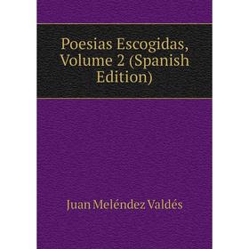 

Книга Poesias Escogidas, Volume 2 (Spanish Edition)