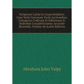 

Книга Scriptores Latini in Usum Delphini: Cum Notis Variorum Variis Lectionibus, Conspectu Codicum Et Editionum Et Indicibus Locupletissimus Accurate
