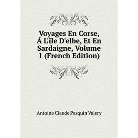 

Книга Voyages En Corse, Á L'île D'elbe, Et En Sardaigne, Volume 1 (French Edition)