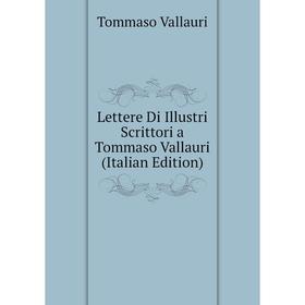 

Книга Lettere Di Illustri Scrittori a Tommaso Vallauri