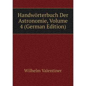 

Книга Handwörterbuch Der Astronomie, Volume 4 (German Edition)