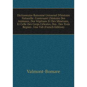 

Книга Dictionnaire Raisonné Universel D'histoire Naturelle: Contenant L'histoire Des Animaux, Des Végétaux Et Des Minéraux, Et Celle Des Corps Céleste