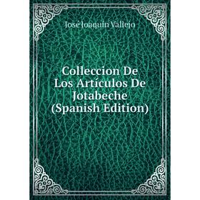 

Книга Colleccion De Los Artículos De Jotabeche (Spanish Edition)