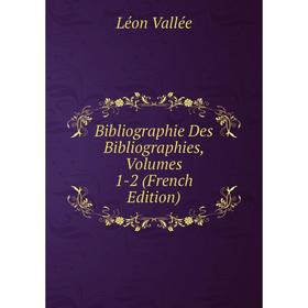 

Книга Bibliographie Des Bibliographies, Volumes 1-2 (French Edition)