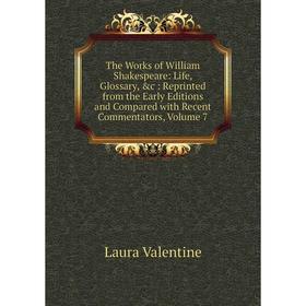 

Книга The Works of William Shakespeare: Life, Glossary, c: Reprinted from the Early Editions and Compared with Recent Commentators, Volume 7