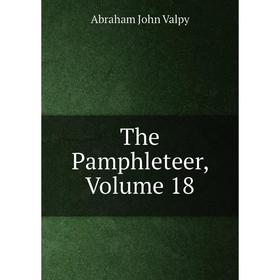 

Книга The Pamphleteer, Volume 18