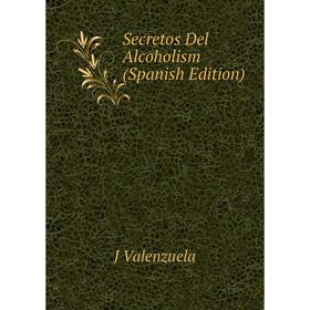 

Книга Secretos Del Alcoholism (Spanish Edition)