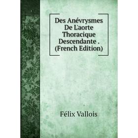 

Книга Des Anévrysmes De L'aorte Thoracique Descendante. (French Edition)