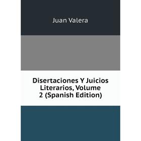 

Книга Disertaciones Y Juicios Literarios, Volume 2 (Spanish Edition)