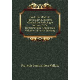 

Книга Guide Du Médecin Praticien; Or, Résumé Général De Pathologie Interne Et De Thérapeutique Appliquées, Volume 4 (French Edition)