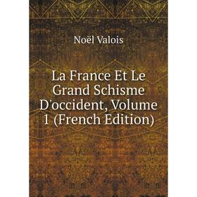 

Книга La France Et Le Grand Schisme D'occident, Volume 1