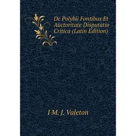 

Книга De Polybii Fontibus Et Auctoritate Disputatio Critica (Latin Edition)