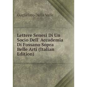 

Книга Lettere Senesi Di Un Socio Dell' Accademia Di Fossano Sopra Belle Arti