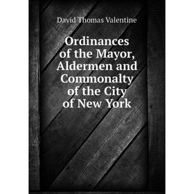 

Книга Ordinances of the Mayor, Aldermen and Commonalty of the City of New York