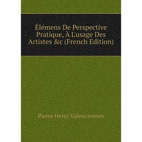 

Книга Élémens De Perspective Pratique, À L'usage Des Artistes &c (French Edition)