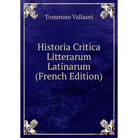 

Книга Historia Critica Litterarum Latinarum (French Edition)