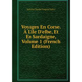 

Книга Voyages En Corse. À L'île D'elbe, Et En Sardaigne, Volume 1 (French Edition)