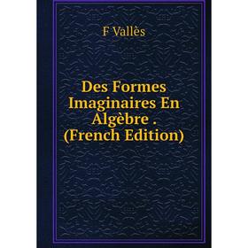 

Книга Des Formes Imaginaires En Algèbre. (French Edition)