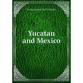 

Книга Yucatan and Mexico
