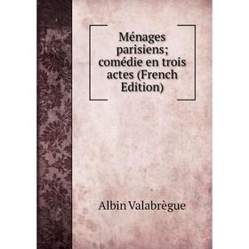 

Книга Ménages parisiens; comédie en trois actes