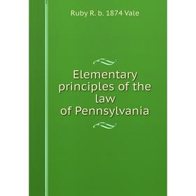 

Книга Elementary principles of the law of Pennsylvania