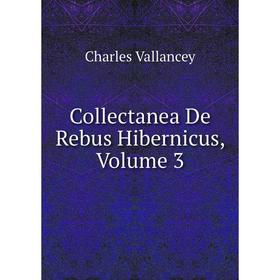 

Книга Collectanea De Rebus Hibernicus, Volume 3