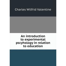 

Книга An introduction to experimental pscyhology in relation to education