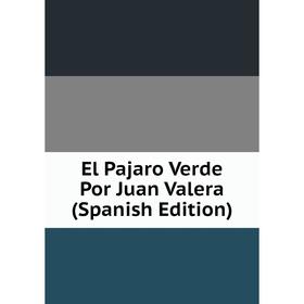 

Книга El Pajaro Verde Por Juan Valera (Spanish Edition)