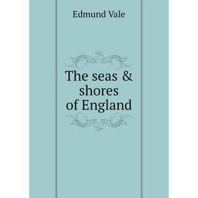 

Книга The seas & shores of England