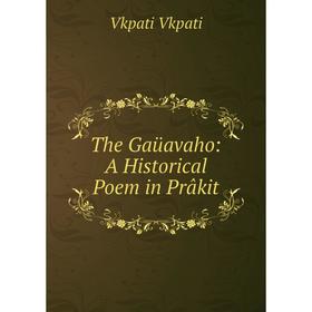 

Книга The Gaüavaho: A Historical Poem in Prâkit